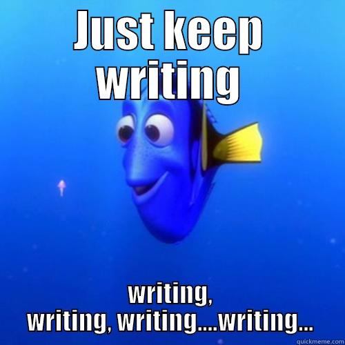 #grad student - JUST KEEP WRITING WRITING, WRITING, WRITING....WRITING... dory