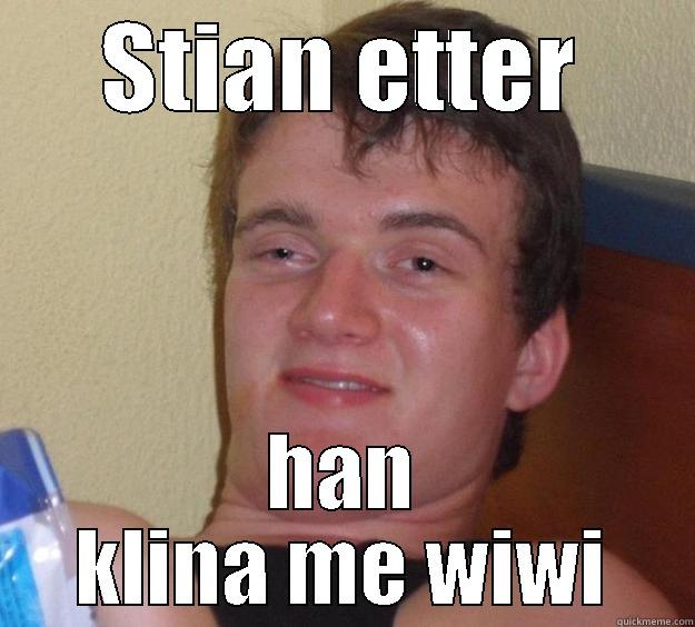 STIAN ETTER HAN KLINA ME WIWI 10 Guy