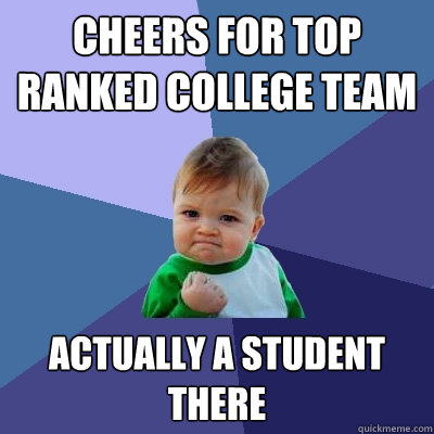 Cheers for top ranked college team actually a student there  Success Kid