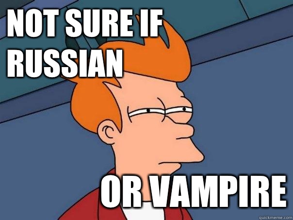 not sure if Russian Or Vampire  Futurama Fry