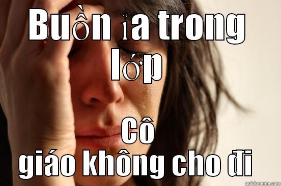 BUỒN ỈA TRONG LỚP CÔ GIÁO KHÔNG CHO ĐI  First World Problems