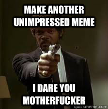 Make Another Unimpressed meme I dare you motherfucker  Pulp Fiction meme
