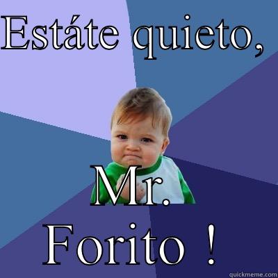 ESTÁTE QUIETO,  MR. FORITO ! Success Kid