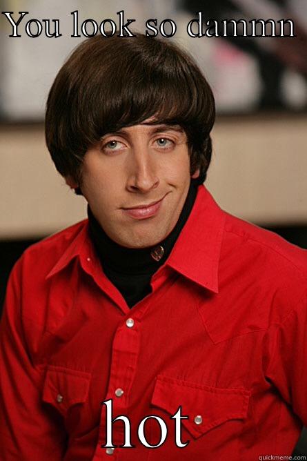 YOU LOOK SO DAMMN  HOT Pickup Line Scientist
