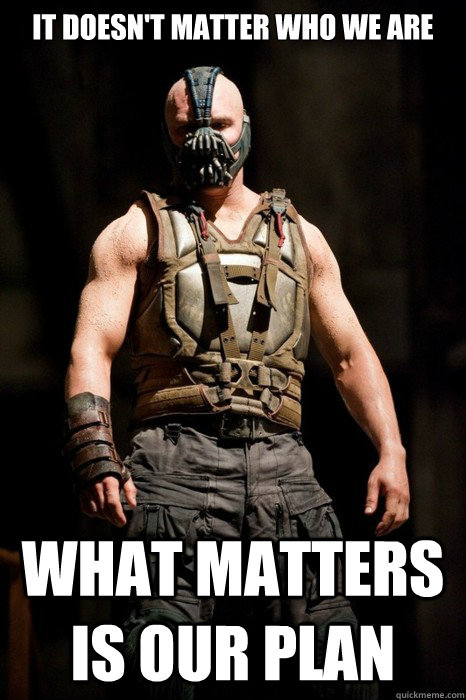 It Doesn't Matter Who we Are What Matters is our plan  Permission Bane
