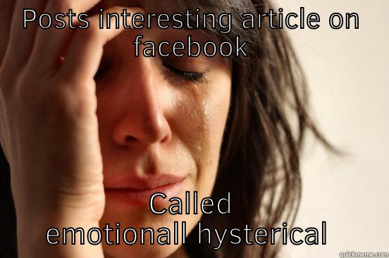 POSTS INTERESTING ARTICLE ON FACEBOOK CALLED EMOTIONALL HYSTERICAL  First World Problems
