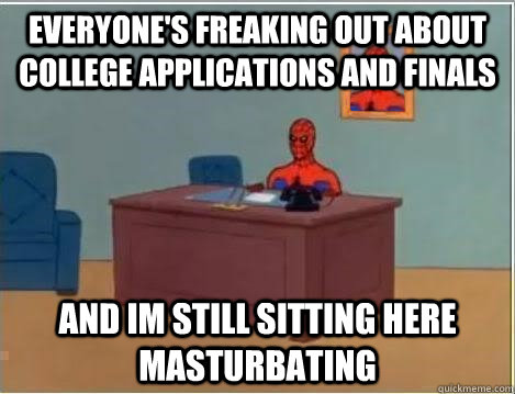 everyone's freaking out about college applications and finals and im still sitting here masturbating - everyone's freaking out about college applications and finals and im still sitting here masturbating  Spiderman Desk
