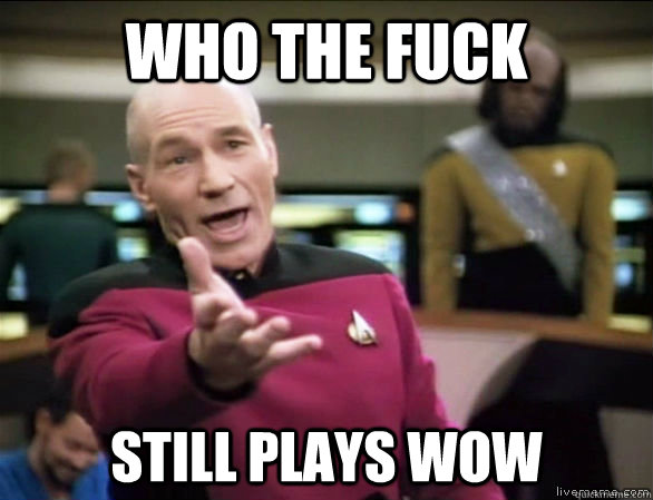 who the fuck still plays WoW  Annoyed Picard HD