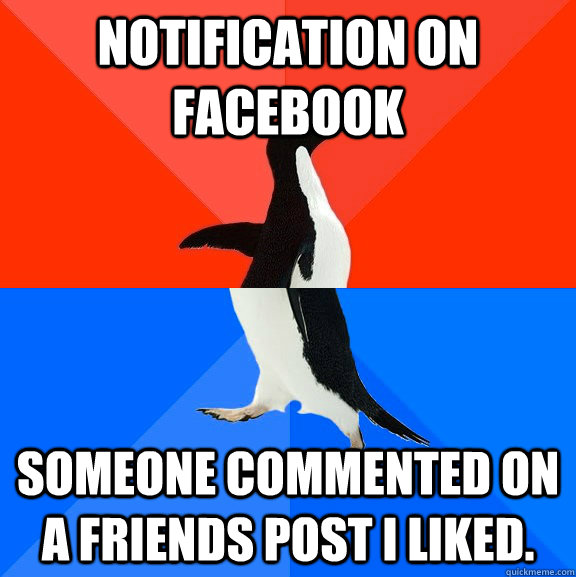 Notification on facebook Someone commented on a friends post I liked.   Socially Awesome Awkward Penguin