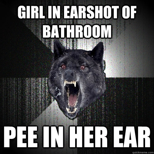 GIRL IN EARSHOT OF BATHROOM PEE IN HER EAR  Insanity Wolf