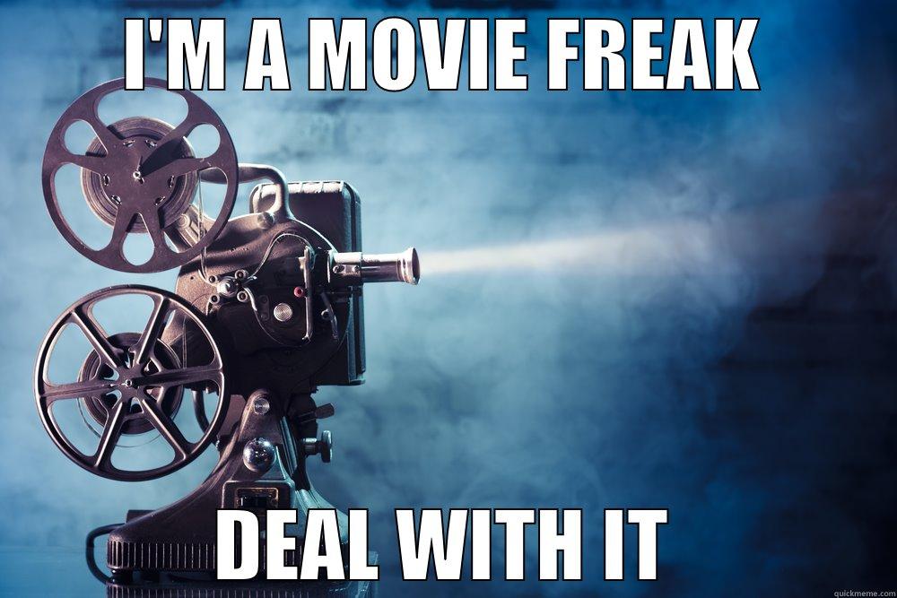 I'M A MOVIE FREAK DEAL WITH IT Misc