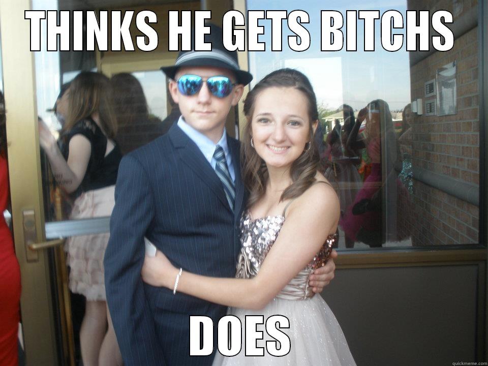 THINKS HE GETS BITCHS DOES Misc