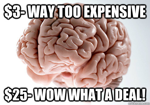 $3- way too expensive $25- Wow what a deal! - $3- way too expensive $25- Wow what a deal!  Scumbag Brain