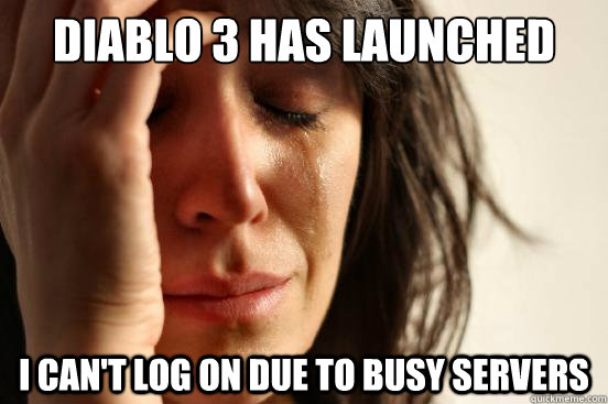 Diablo 3 has launched I can't log on due to busy servers  First World Problems