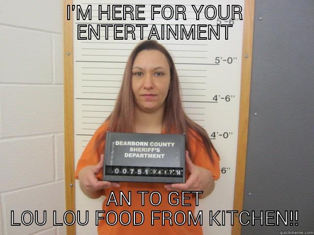 locked up funny - I'M HERE FOR YOUR ENTERTAINMENT AN TO GET LOU LOU FOOD FROM KITCHEN!! Misc