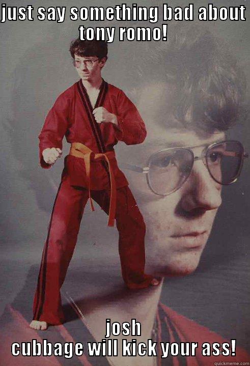 JUST SAY SOMETHING BAD ABOUT TONY ROMO! JOSH CUBBAGE WILL KICK YOUR ASS! Karate Kyle