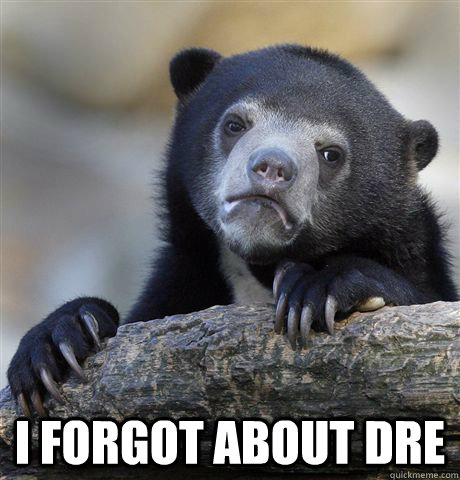 I forgot about Dre  Confession Bear