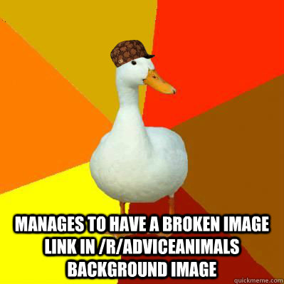  manages to have a broken image link in /r/AdviceAnimals background image  