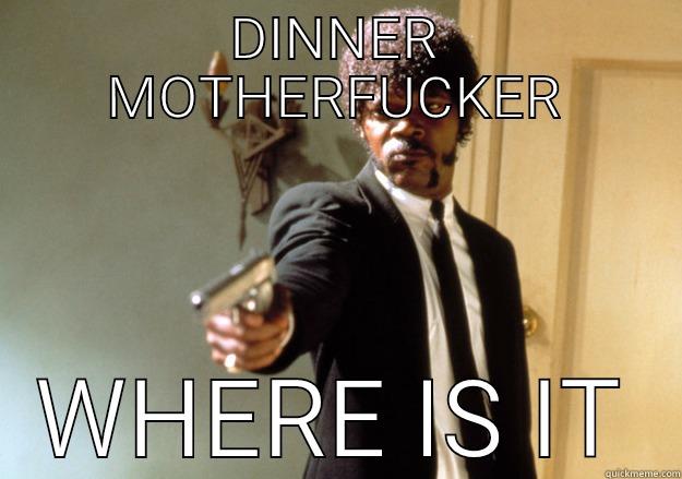 I'M HOME MOTHERFUCKER - DINNER MOTHERFUCKER WHERE IS IT Samuel L Jackson