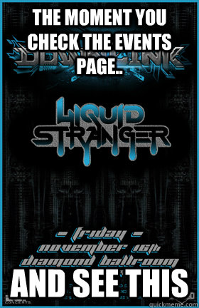 The moment you check the events page.. and see THIS - The moment you check the events page.. and see THIS  Downlink okc meme