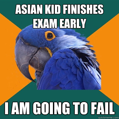 Asian kid finishes exam early I am going to fail  Paranoid Parrot