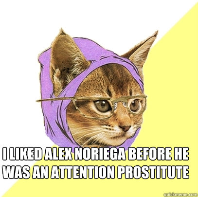 I liked Alex Noriega before he was an attention prostitute   Hipster Kitty