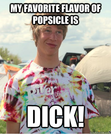 My favorite flavor of popsicle is dick! - My favorite flavor of popsicle is dick!  blondie boi