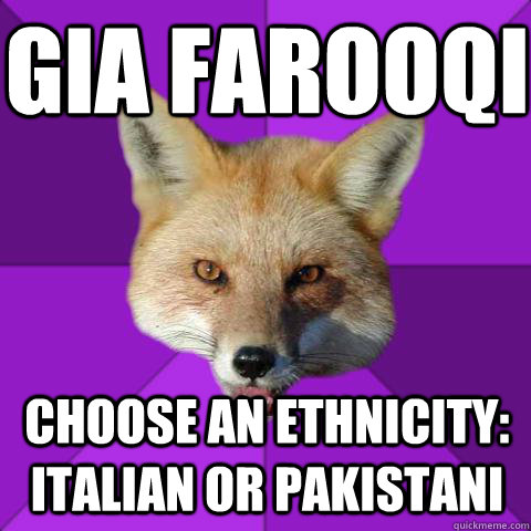 Gia Farooqi Choose an ethnicity: Italian or Pakistani  Forensics Fox