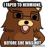 i faped to hermione, before she was hot
  