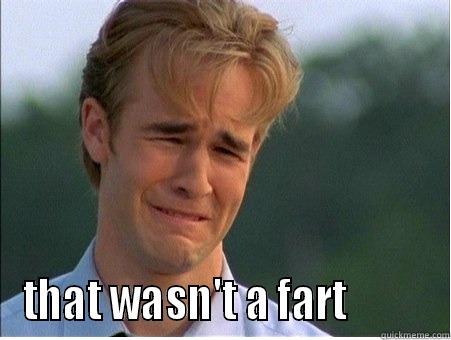  THAT WASN'T A FART          1990s Problems