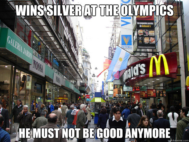 wins silver at the olympics he must not be good anymore  Scumbag Society