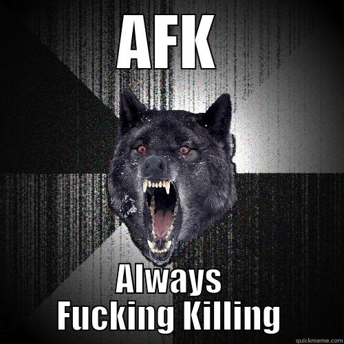 AFK ALWAYS FUCKING KILLING Insanity Wolf