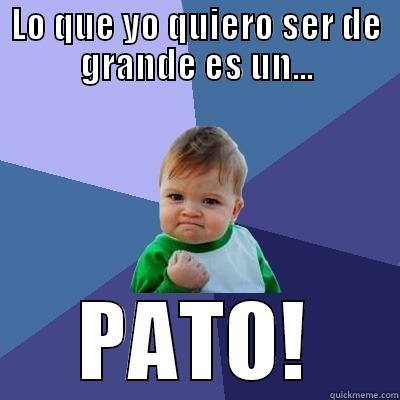 LO QUE YO QUIERO SER DE GRANDE ES UN... PATO! Success Kid