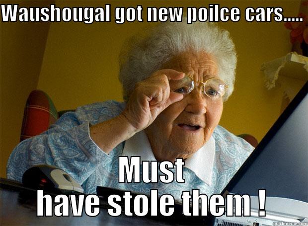 WAUSHOUGAL GOT NEW POILCE CARS..... MUST HAVE STOLE THEM ! Grandma finds the Internet