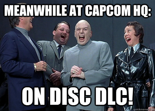 Meanwhile at Capcom HQ: On disc DLC!  Dr Evil and minions