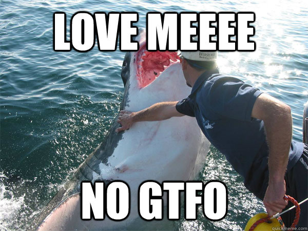 love meeee no gtfo  love shark
