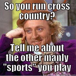 SO YOU RUN CROSS COUNTRY? TELL ME ABOUT THE OTHER MANLY 