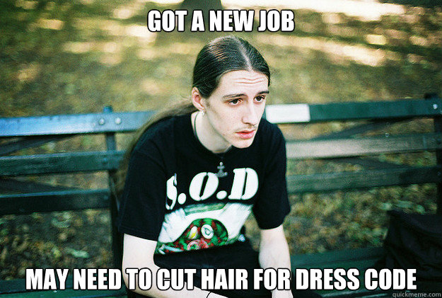 Got a new job may need to cut hair for dress code  First World Metal Problems