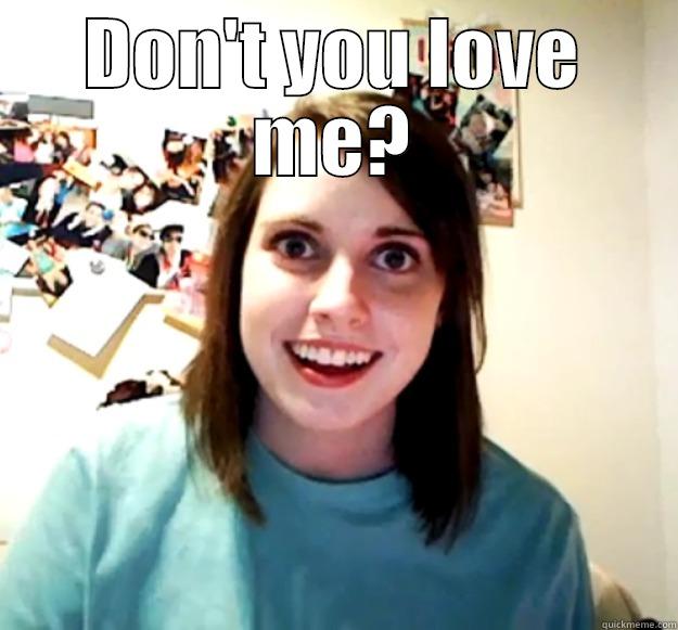 DON'T YOU LOVE ME?  Overly Attached Girlfriend