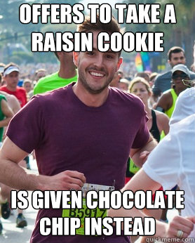 offers to take a raisin cookie is given chocolate chip instead  Ridiculously photogenic guy