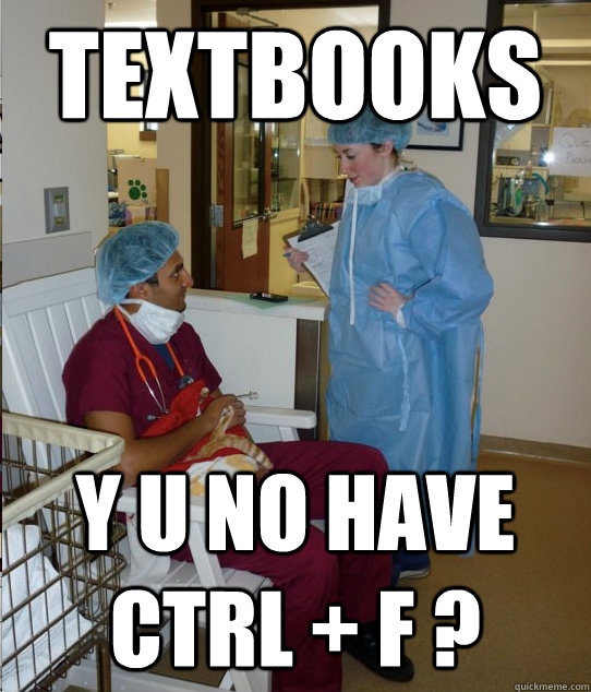 textbooks y u no have Ctrl + F ?  Overworked Veterinary Student