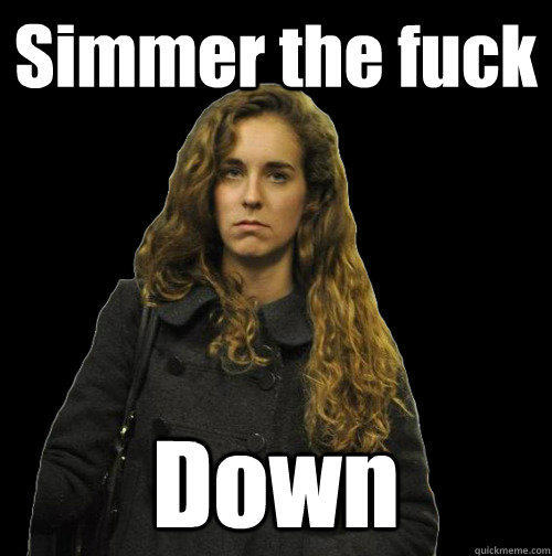 Simmer the fuck Down  angry sweater girl