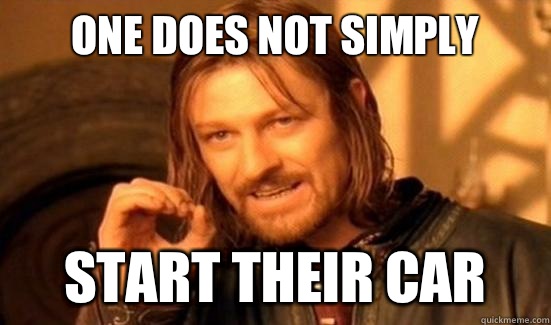 One Does Not Simply Start Their Car  Boromir