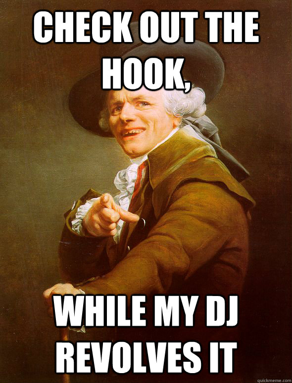 Check out the hook, while my DJ revolves it  Joseph Ducreux