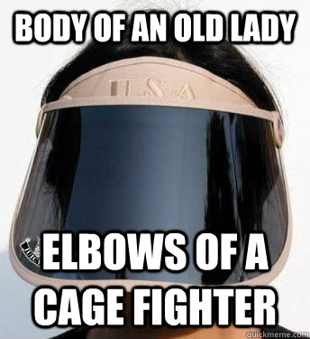 body of an old lady elbows of a cage fighter  