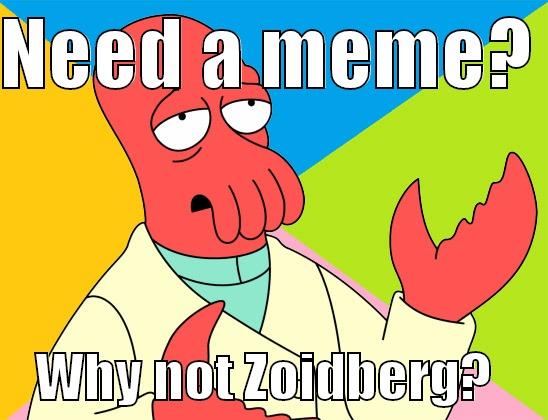 Why not meme - NEED A MEME?      WHY NOT ZOIDBERG?     Futurama Zoidberg 
