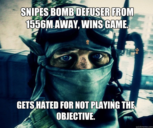 Snipes bomb defuser from 1556m away, wins game. Gets Hated for not playing the objective. - Snipes bomb defuser from 1556m away, wins game. Gets Hated for not playing the objective.  Sad Recon