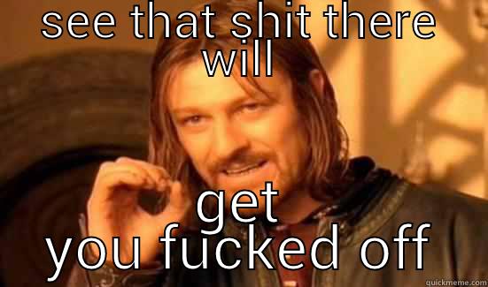 SEE THAT SHIT THERE WILL GET YOU FUCKED OFF Boromir