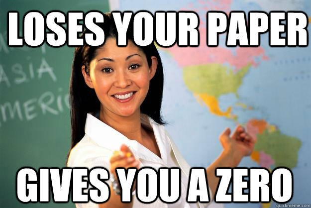 Loses your paper gives you a zero - Loses your paper gives you a zero  Unhelpful High School Teacher
