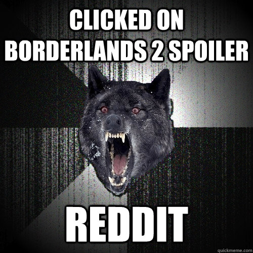 clicked on borderlands 2 spoiler reddit  Insanity Wolf